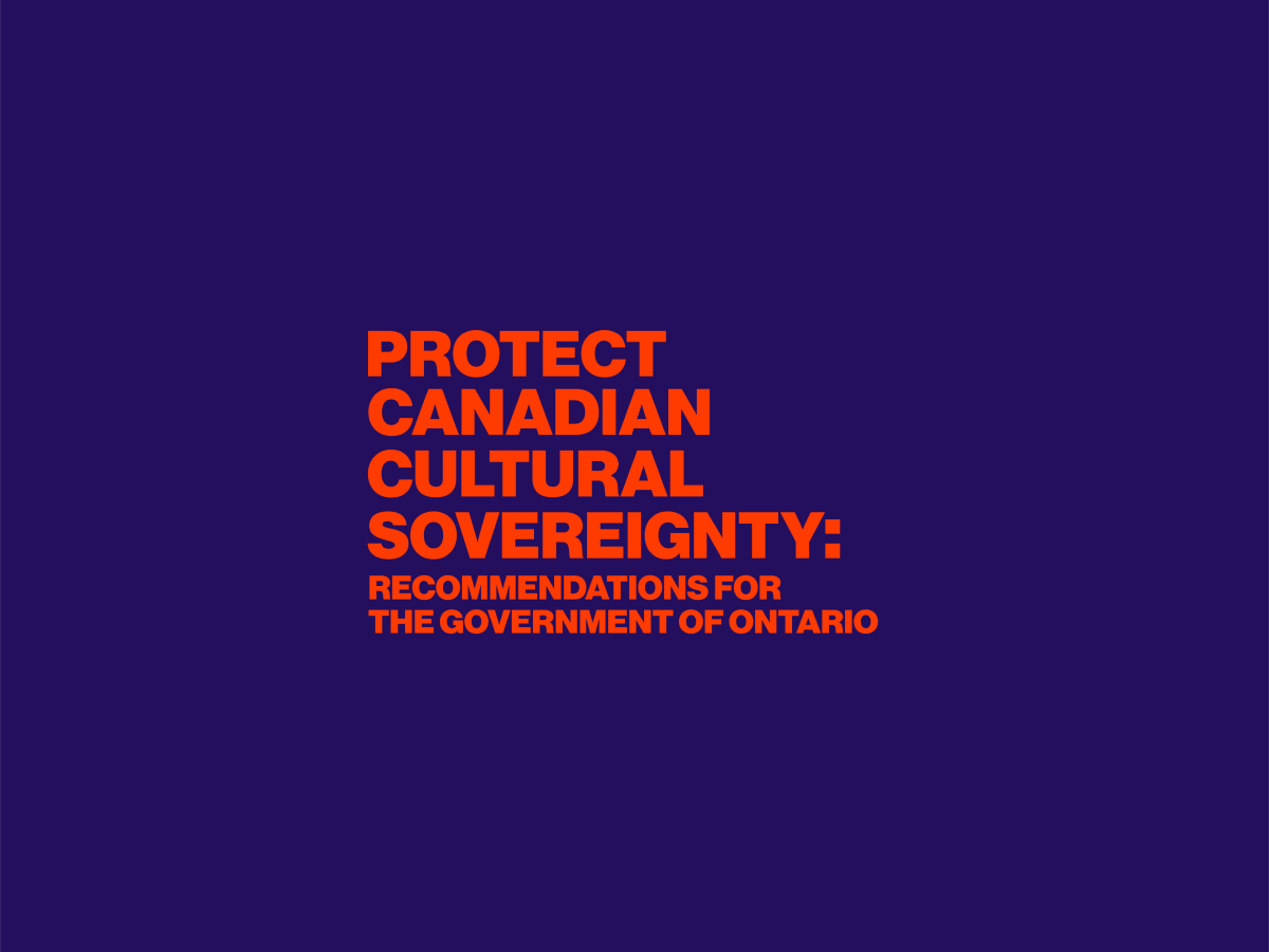 Protect Canadian Cultural Sovereignty: Recommendations for the Government of&nbsp;Ontario